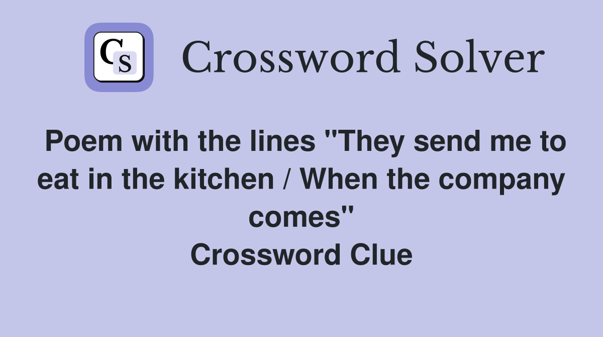 Poem with the lines "They send me to eat in the kitchen / When the company comes" Crossword Clue