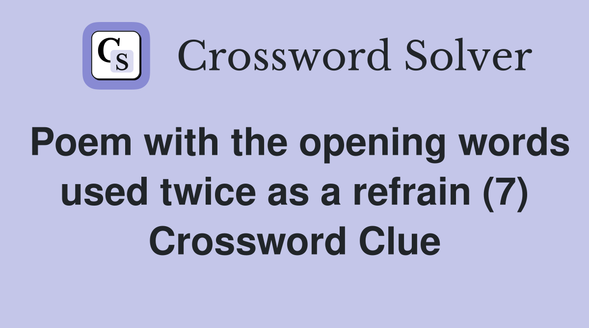 Poem with the opening words used twice as a refrain (7) Crossword Clue