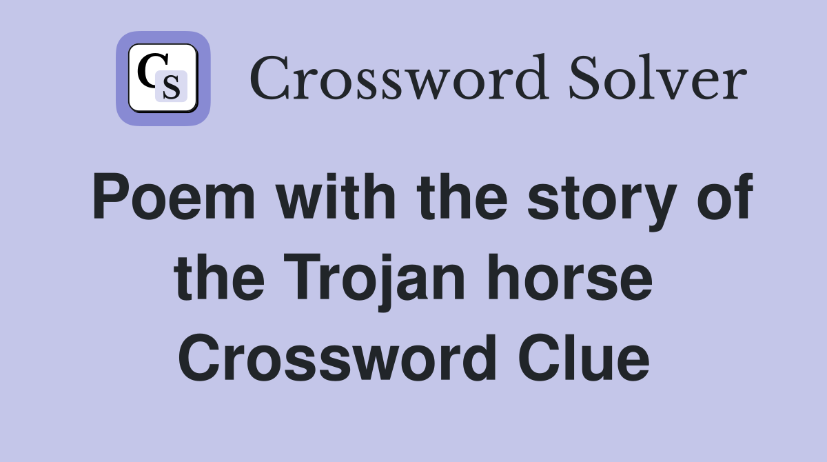 Poem with the story of the Trojan horse Crossword Clue