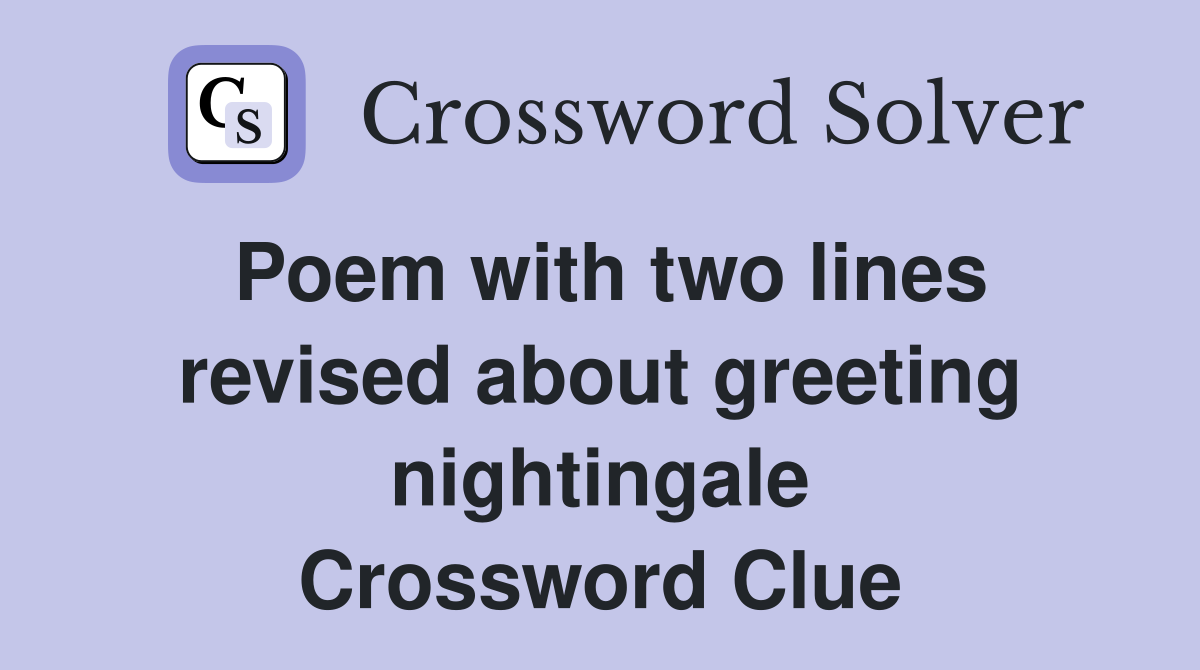 Poem with two lines revised about greeting nightingale Crossword Clue