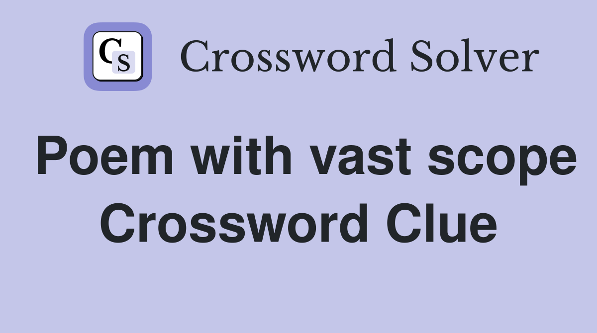 Poem with vast scope Crossword Clue