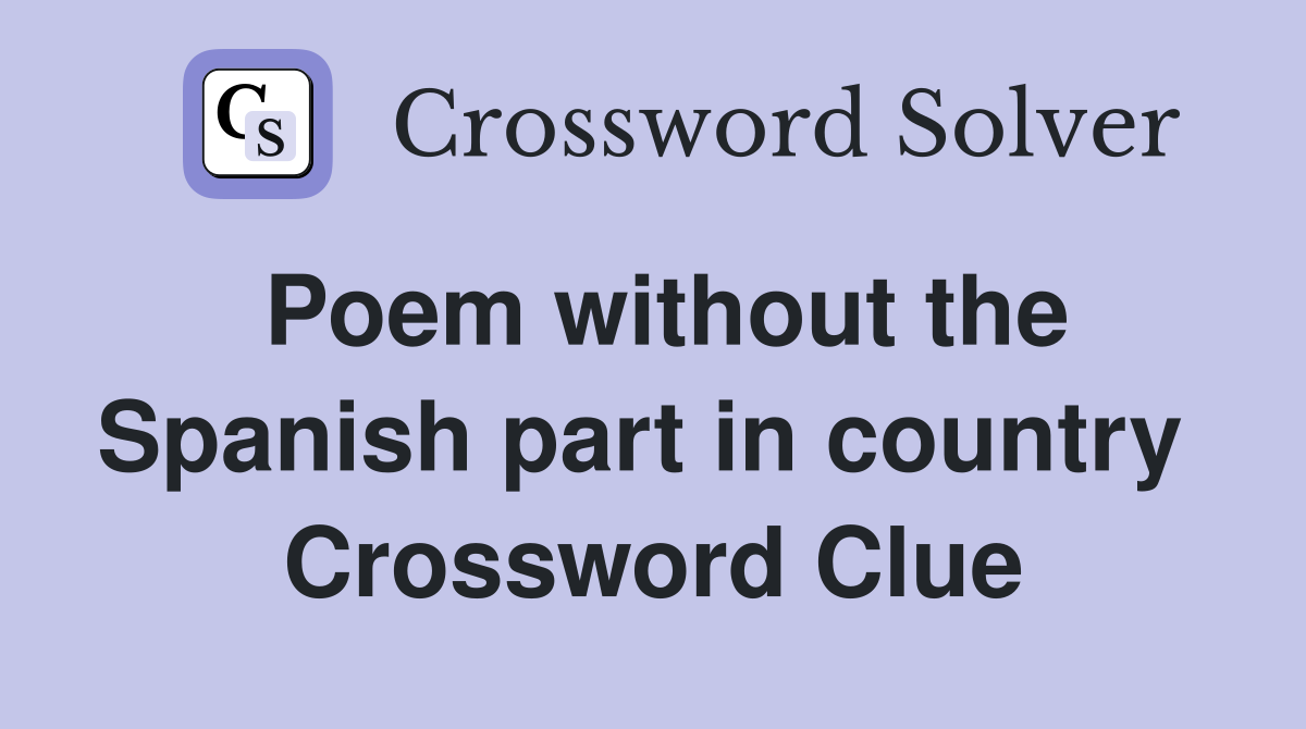 Poem without the Spanish part in country  Crossword Clue