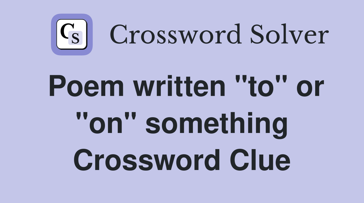 Poem written "to" or "on" something Crossword Clue
