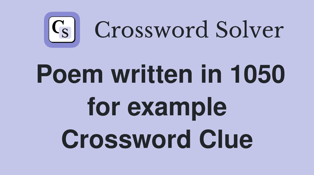 Poem written in 1050 for example Crossword Clue