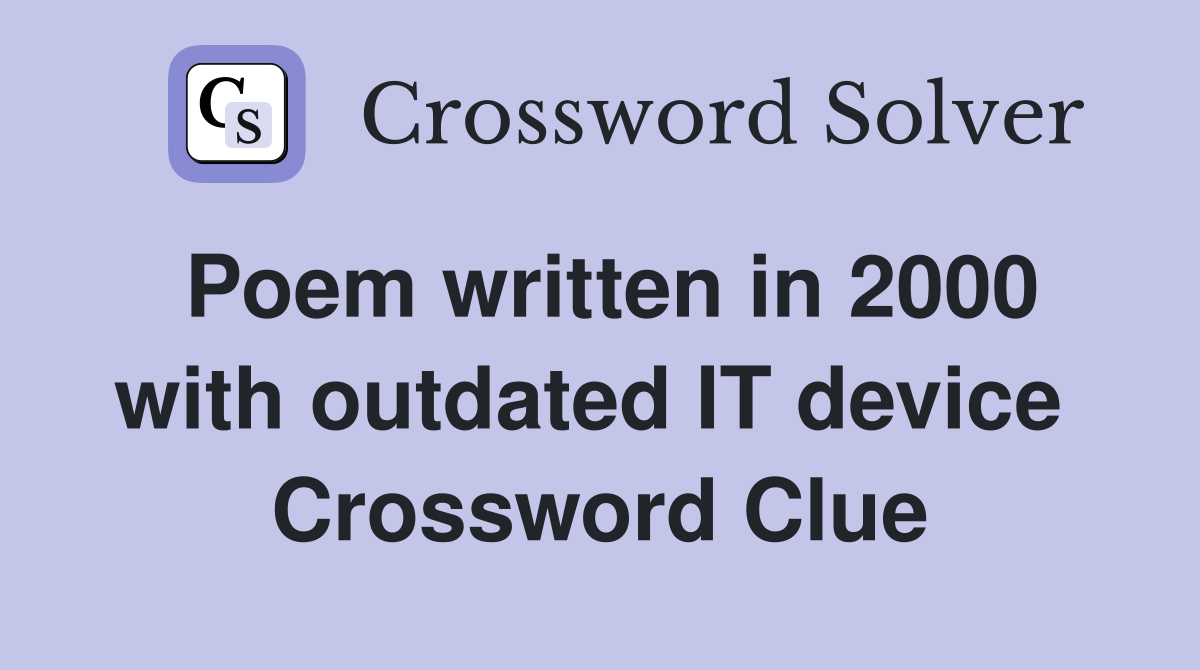 Poem written in 2000 with outdated IT device  Crossword Clue