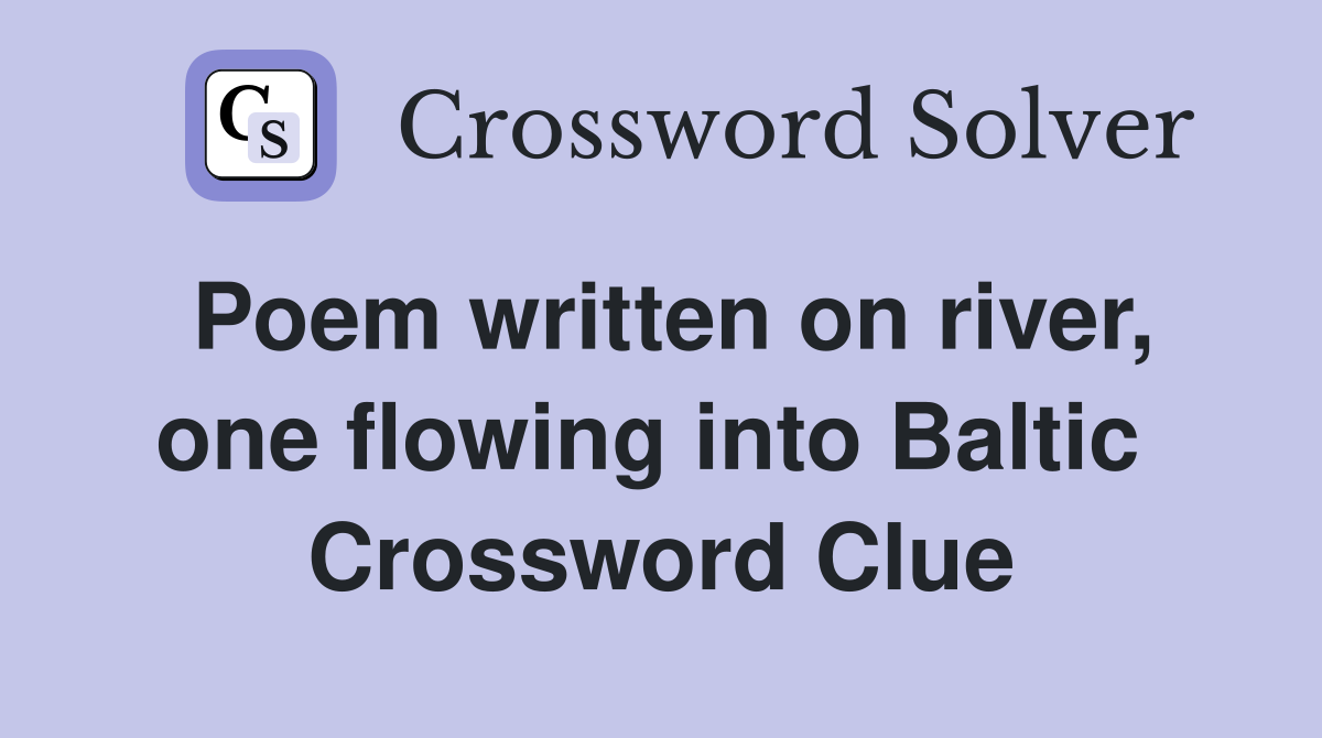Poem written on river, one flowing into Baltic  Crossword Clue
