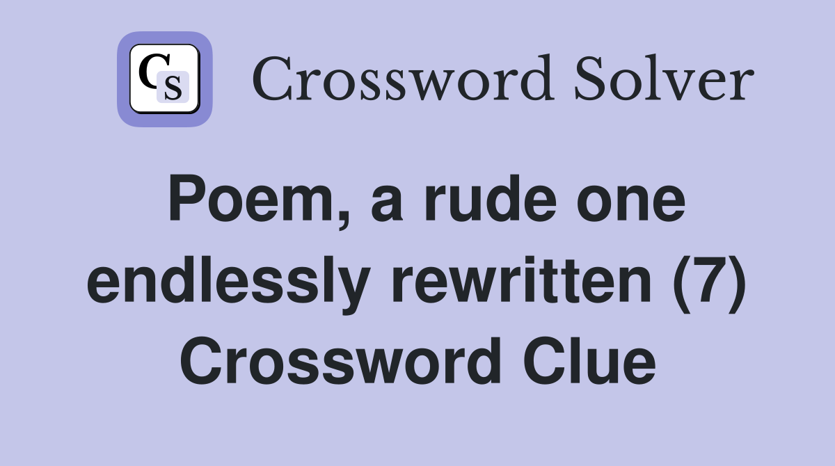 Poem, a rude one endlessly rewritten (7) Crossword Clue