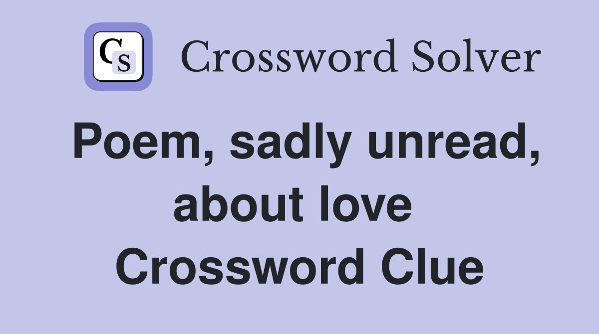 Poem, sadly unread, about love  Crossword Clue