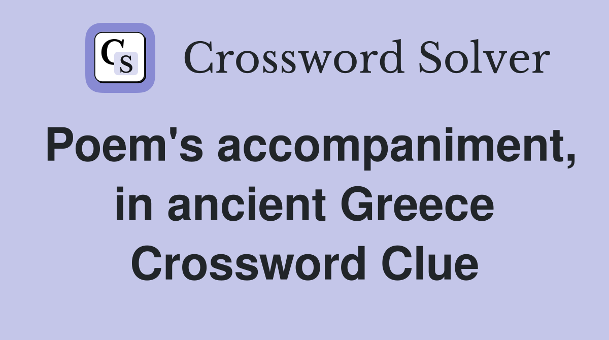 Poem's accompaniment, in ancient Greece Crossword Clue