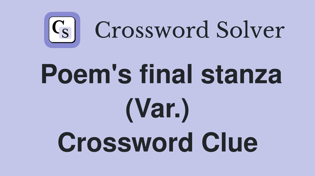 Poem's final stanza (Var.) Crossword Clue