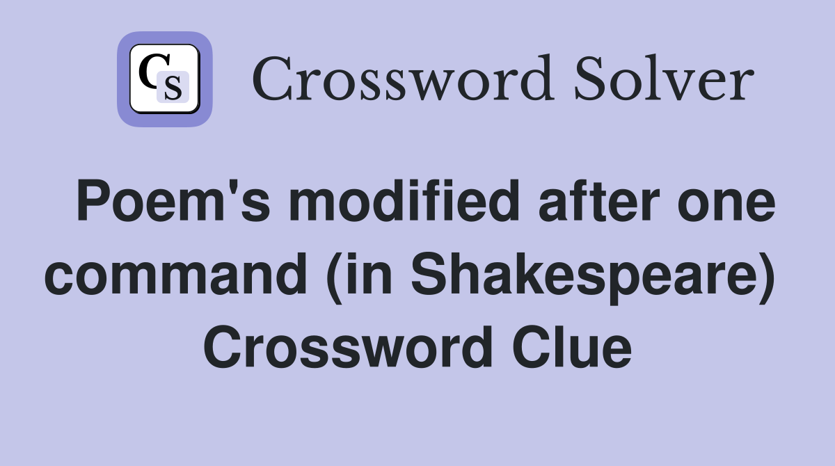 Poem's modified after one command (in Shakespeare)  Crossword Clue