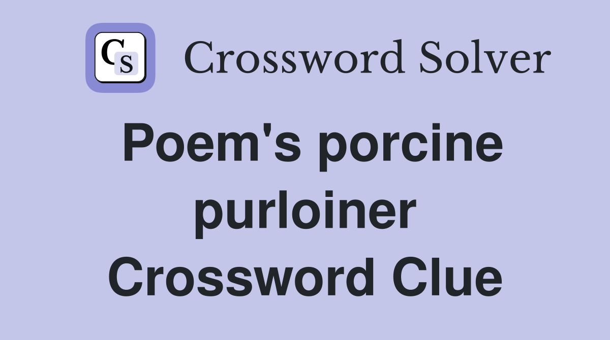 Poem's porcine purloiner Crossword Clue