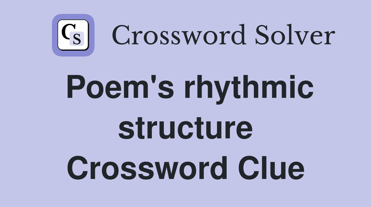 Poem's rhythmic structure Crossword Clue