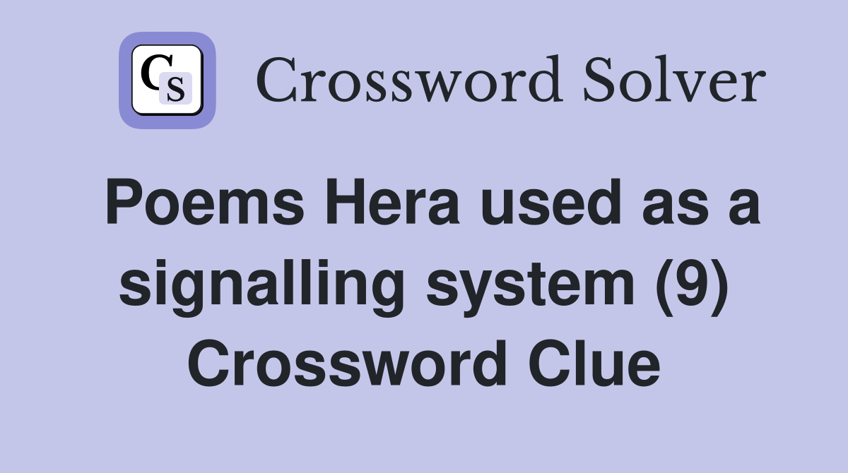 Poems Hera used as a signalling system (9) Crossword Clue