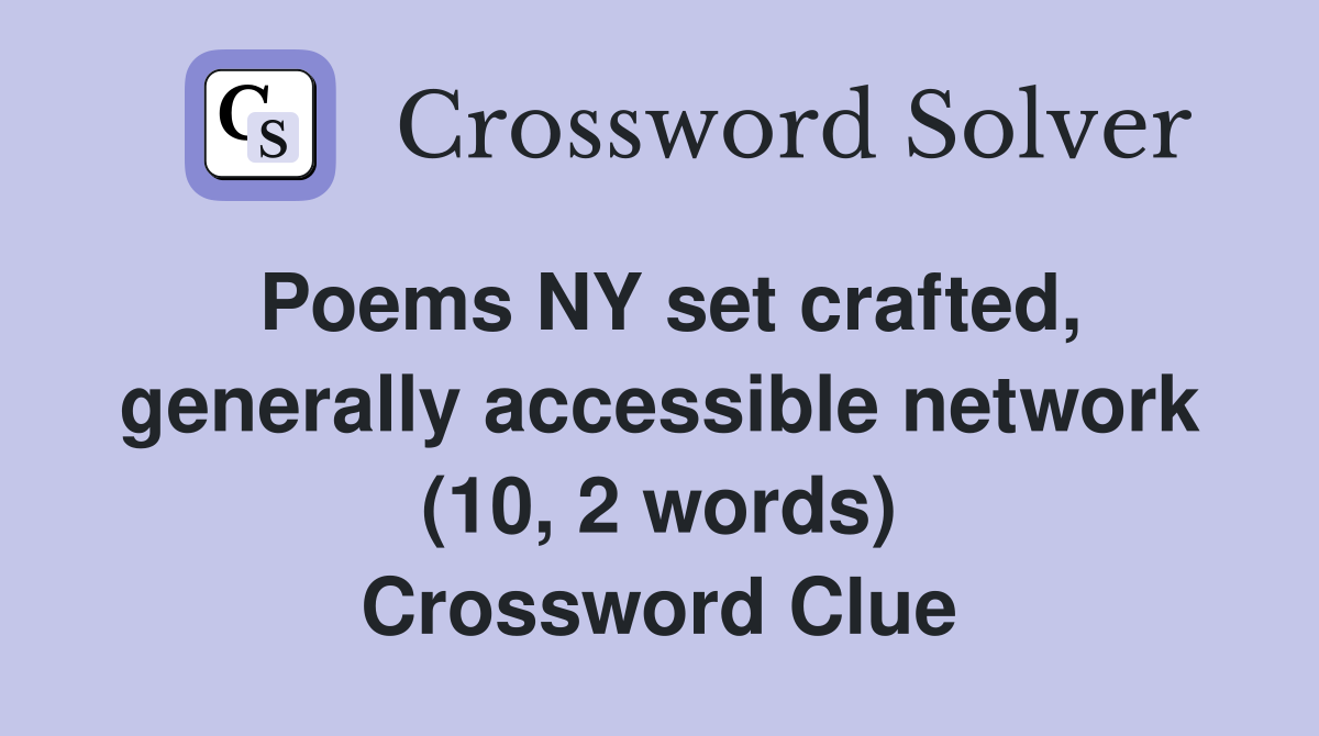 Poems NY set crafted, generally accessible network (10, 2 words) Crossword Clue
