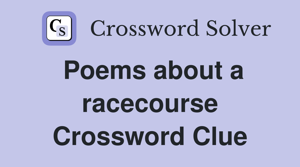 Poems about a racecourse Crossword Clue
