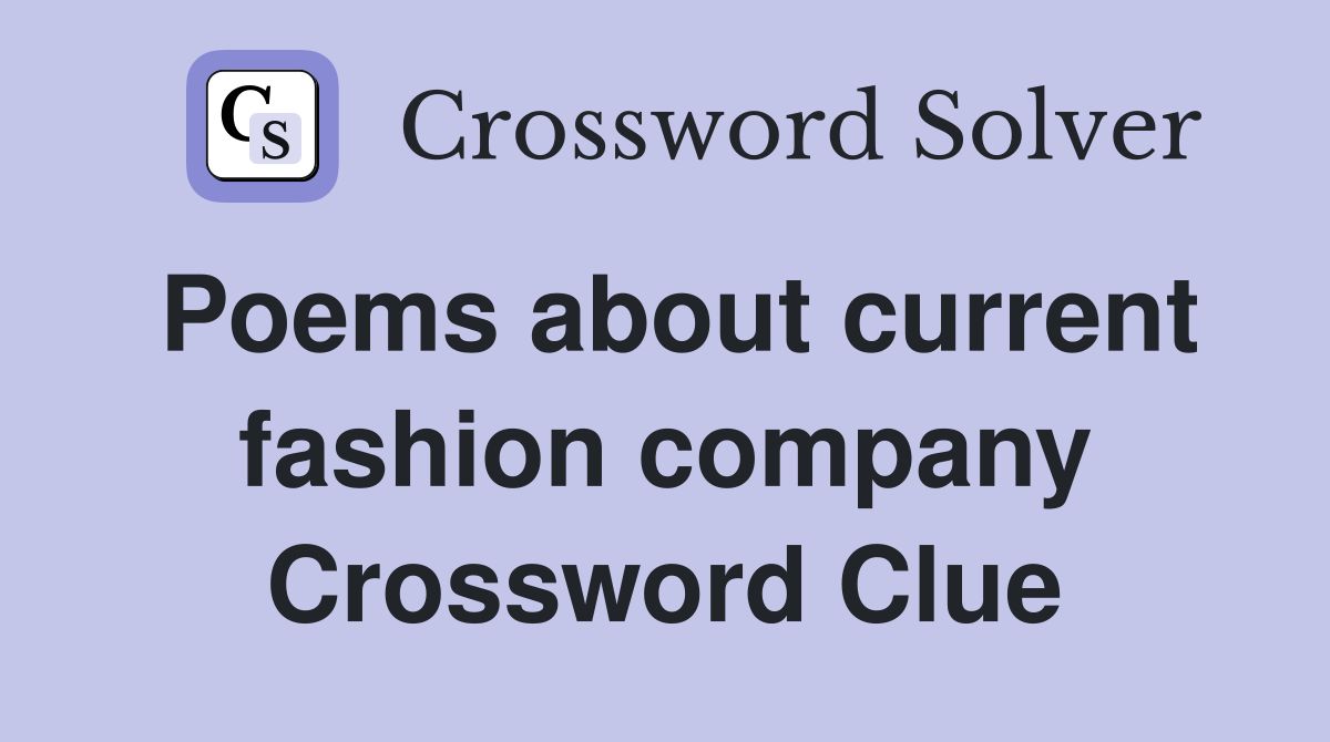 Poems about current fashion company Crossword Clue