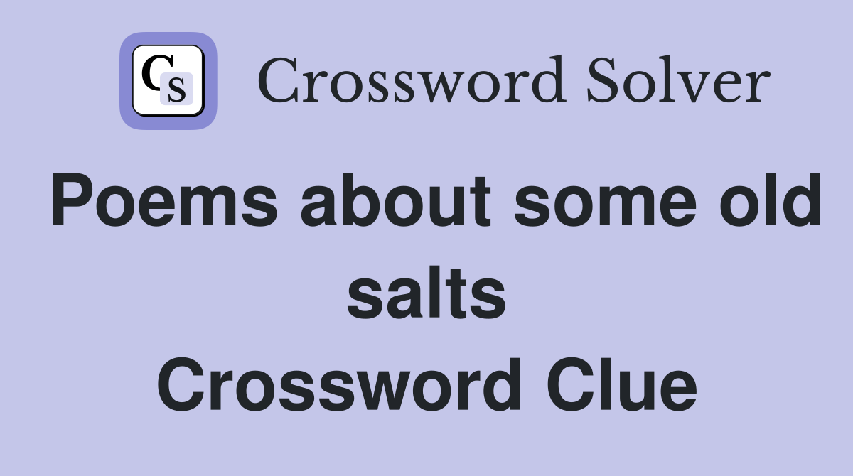 Poems about some old salts Crossword Clue
