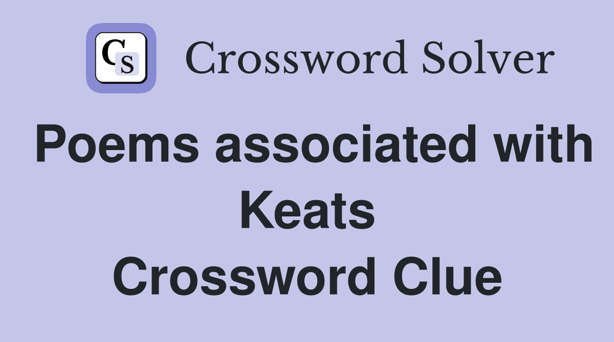 Poems associated with Keats Crossword Clue