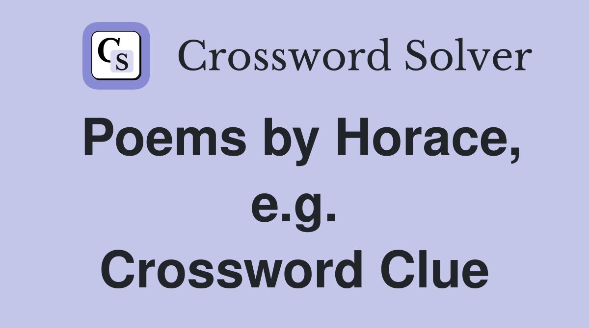 Poems by Horace, e.g. Crossword Clue