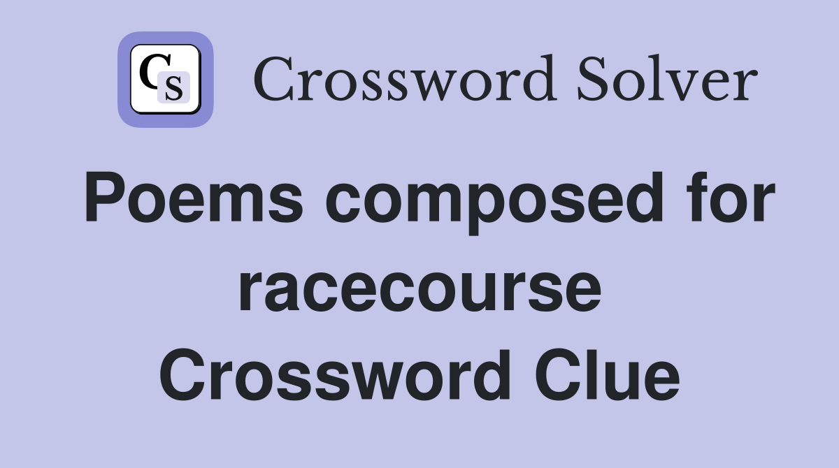 Poems composed for racecourse Crossword Clue