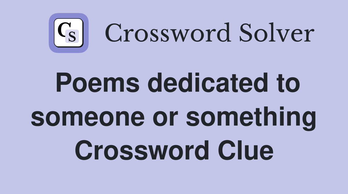 Poems dedicated to someone or something Crossword Clue