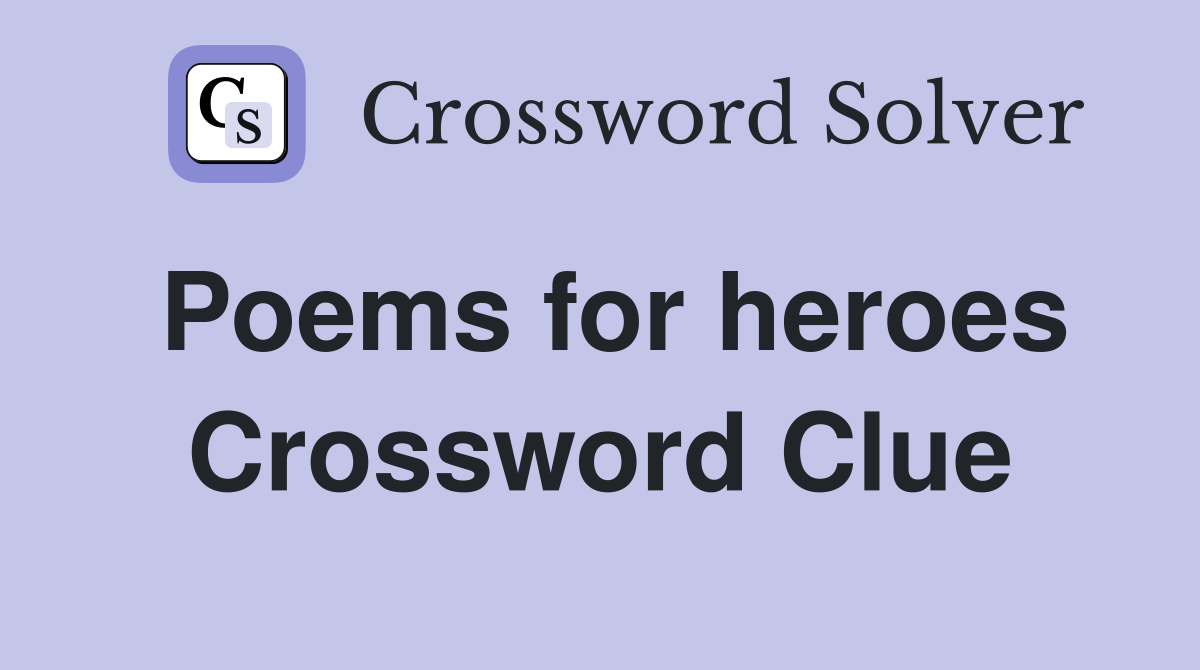 Poems for heroes Crossword Clue