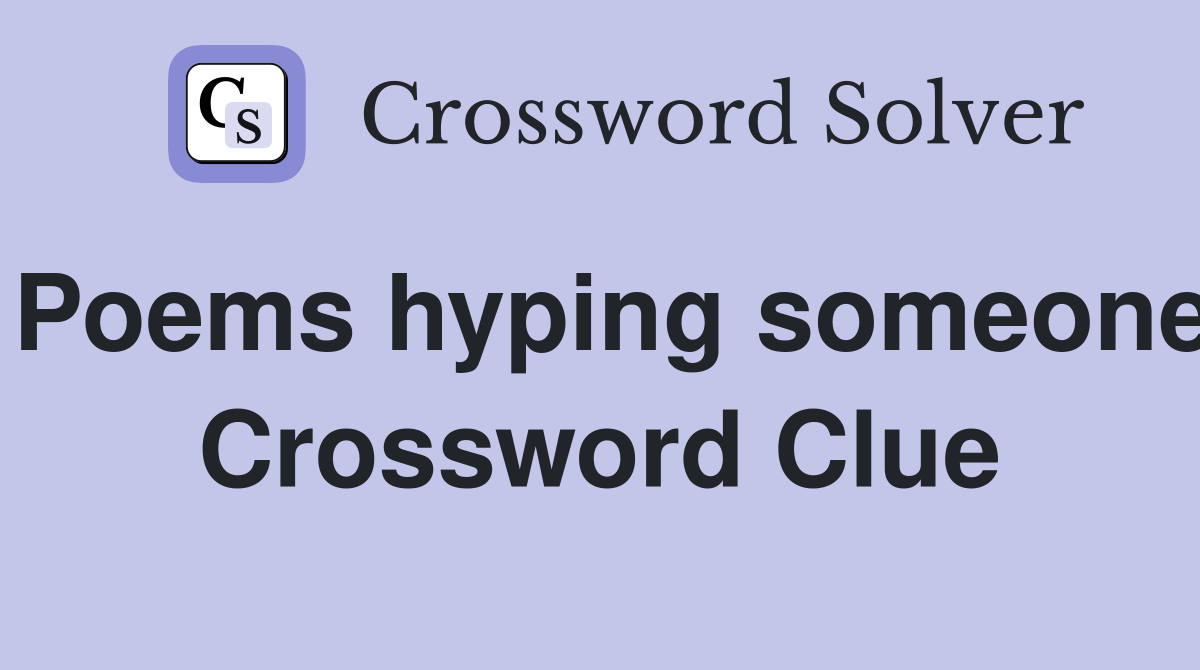 Poems hyping someone Crossword Clue