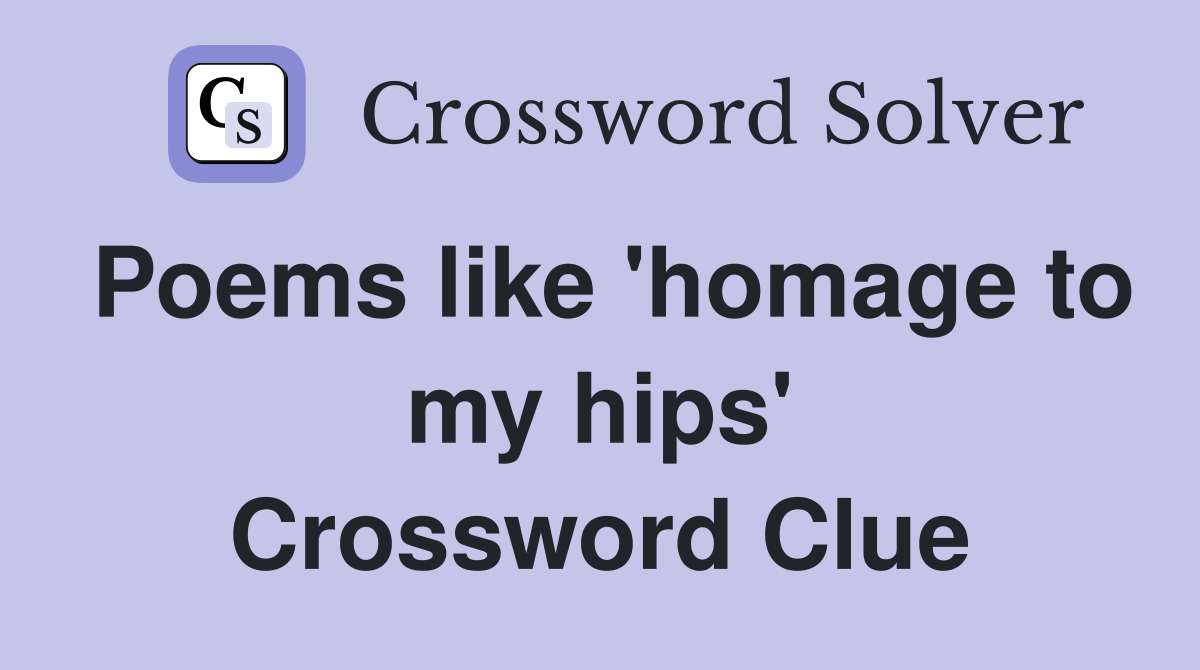 Poems like 'homage to my hips' Crossword Clue