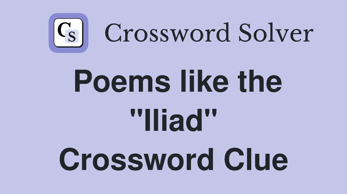 Poems like the "Iliad" Crossword Clue