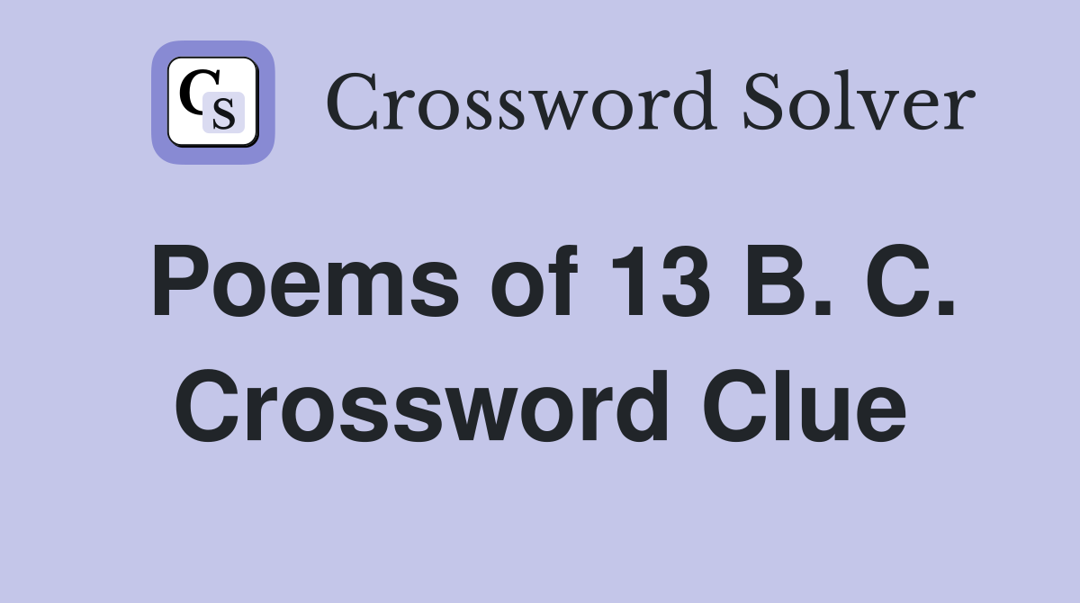 Poems of 13 B. C. Crossword Clue