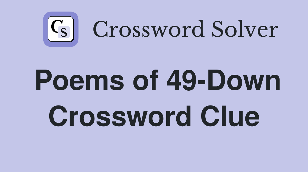 Poems of 49-Down Crossword Clue