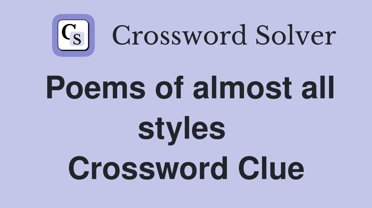 Poems of almost all styles  Crossword Clue