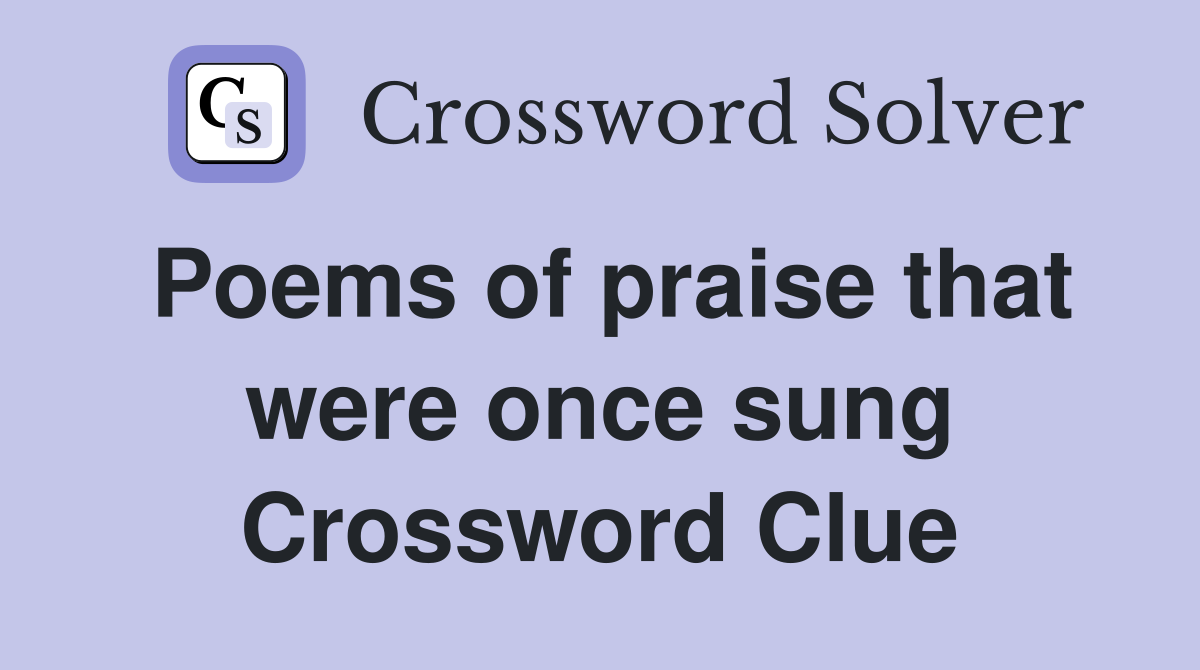 Poems of praise that were once sung Crossword Clue