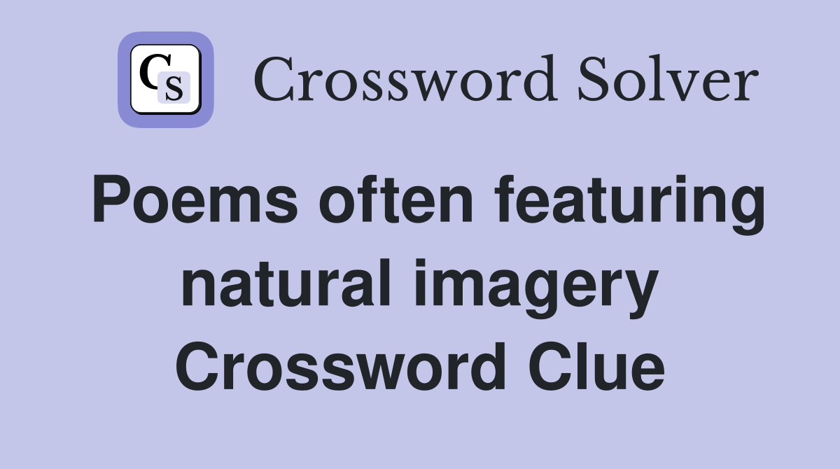 Poems often featuring natural imagery Crossword Clue