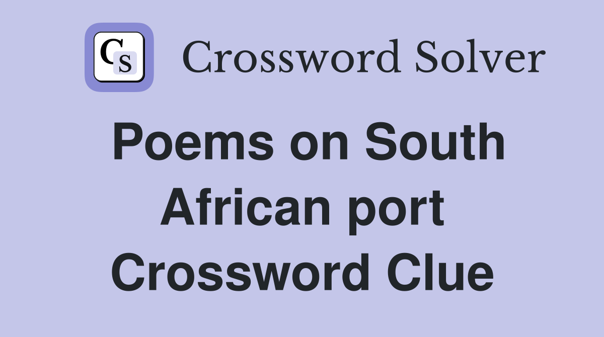 Poems on South African port Crossword Clue