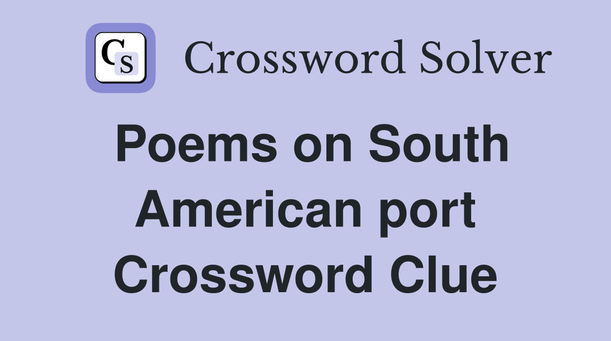 Poems on South American port Crossword Clue