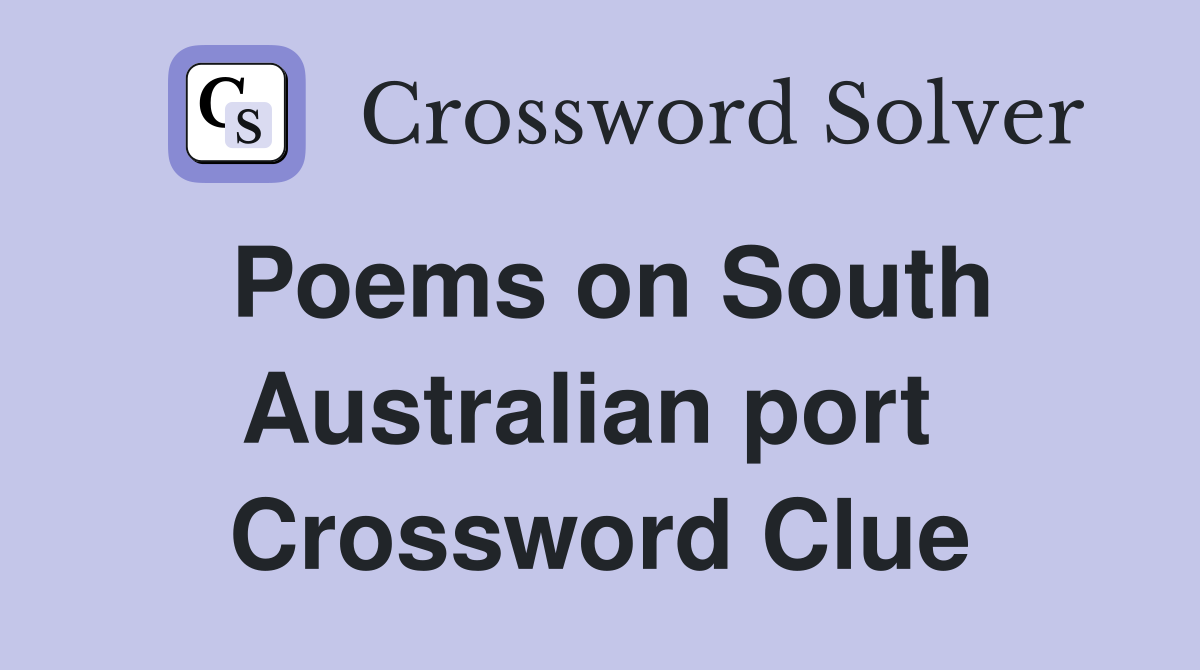 Poems on South Australian port  Crossword Clue