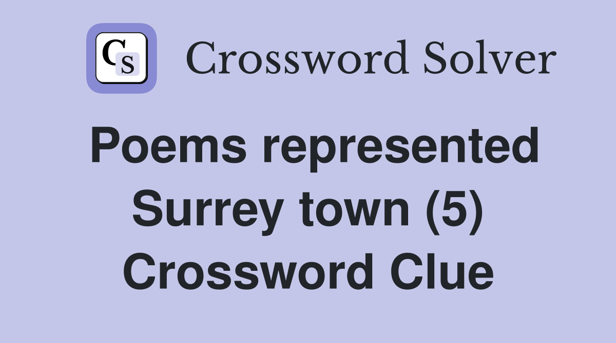 Poems represented Surrey town (5) Crossword Clue
