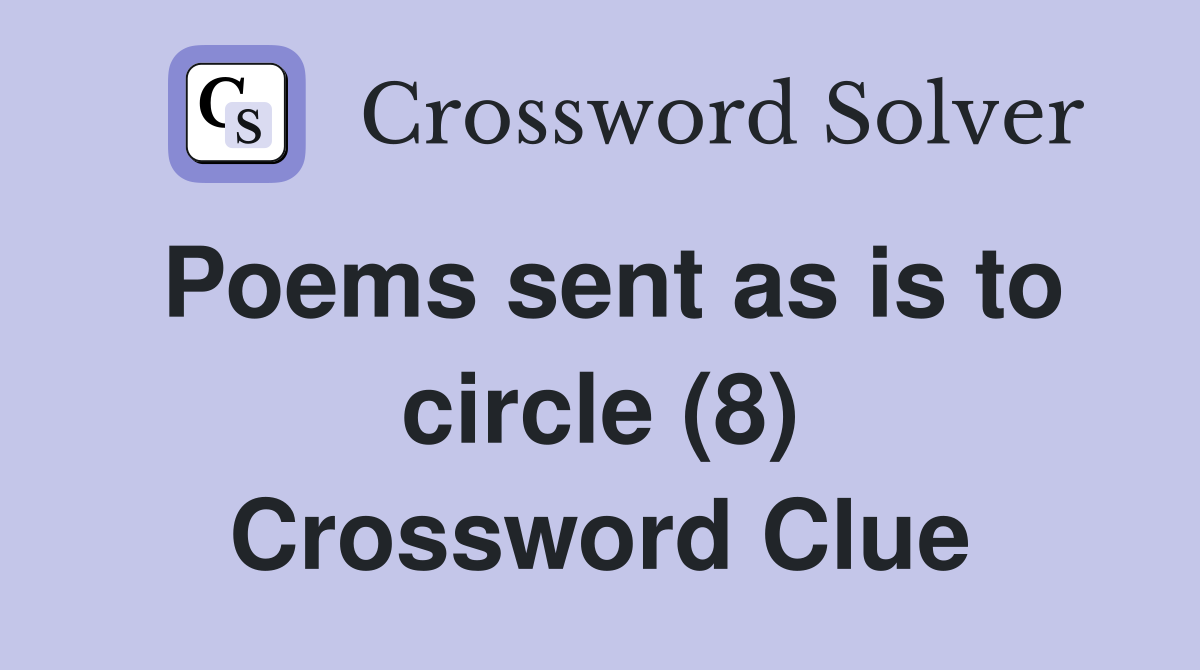 Poems sent as is to circle (8) Crossword Clue