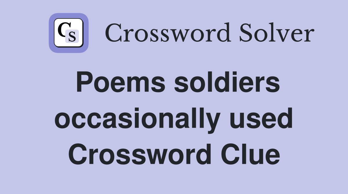 Poems soldiers occasionally used Crossword Clue
