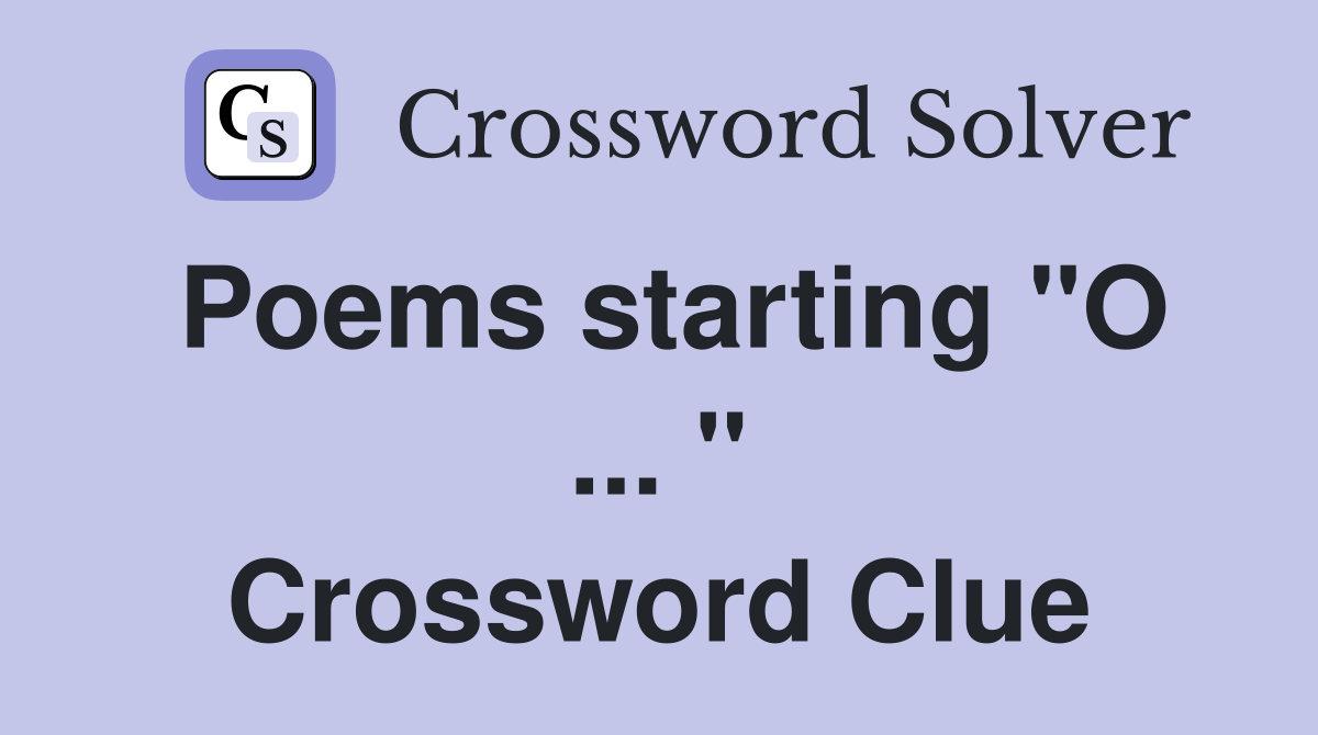 Poems starting "O ... " Crossword Clue