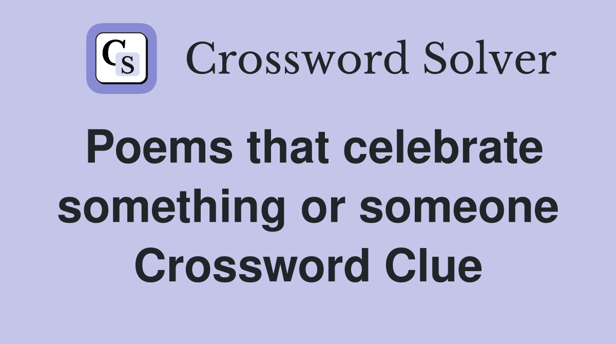 Poems that celebrate something or someone Crossword Clue