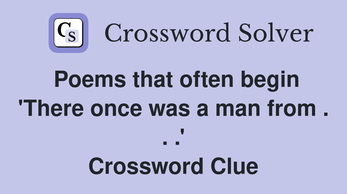 Poems that often begin 'There once was a man from . . .' Crossword Clue