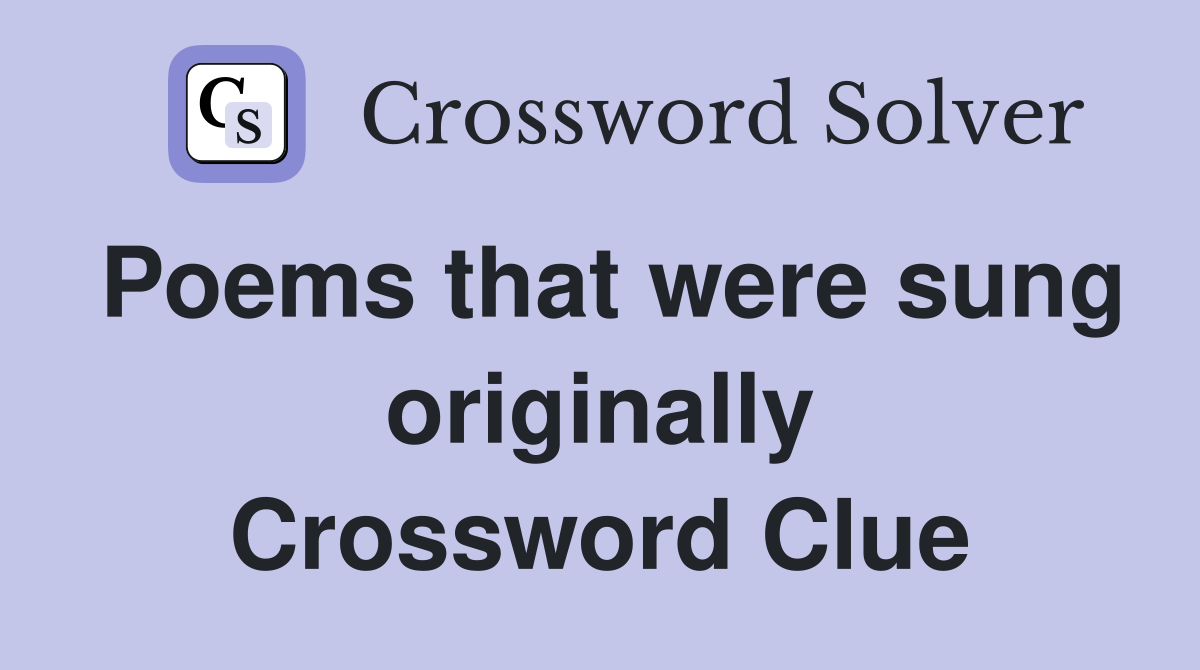 Poems that were sung originally Crossword Clue
