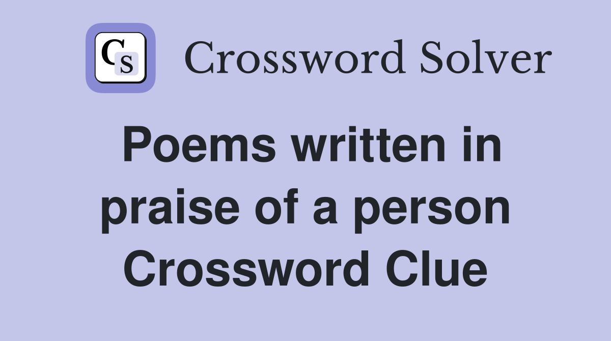 Poems written in praise of a person Crossword Clue