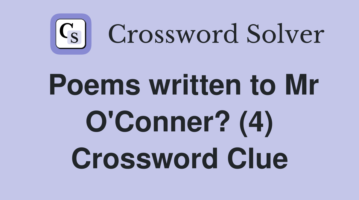 Poems written to Mr O'Conner? (4) Crossword Clue