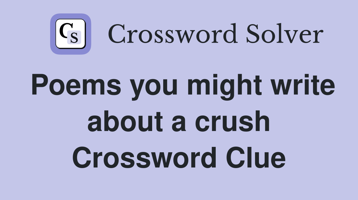 Poems you might write about a crush Crossword Clue