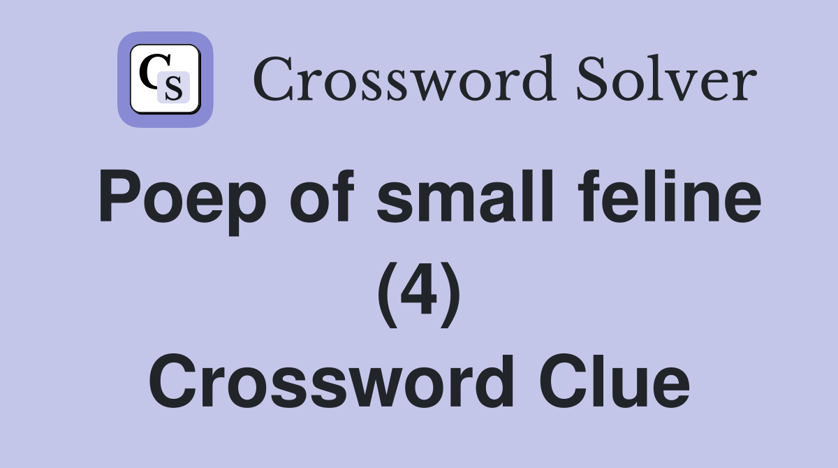 Poep of small feline (4) Crossword Clue