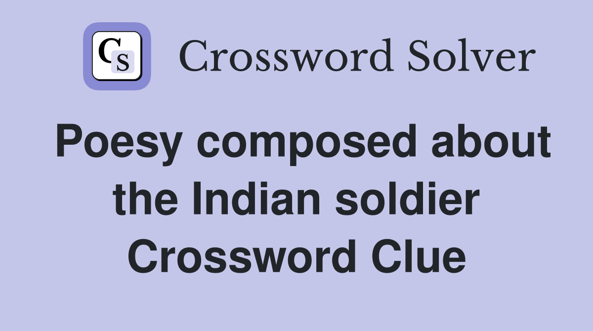 Poesy composed about the Indian soldier Crossword Clue